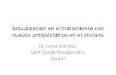 Actualización en el tratamiento con nuevos antipsicóticos en el anciano Dr. Javier Sánchez CSM Getafe Psicogeriatría Apanid.