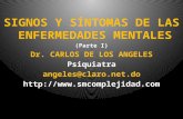 SIGNOS Y SÍNTOMAS DE LAS ENFERMEDADES MENTALES (Parte I) Dr. CARLOS DE LOS ANGELES Psiquiatra angeles@claro.net.do .