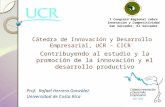 Cátedra de Innovación y Desarrollo Empresarial, UCR – CICR Prof. Rafael Herrera González Universidad de Costa Rica Contribuyendo al estudio y la promoción.