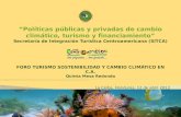 Políticas públicas y privadas de cambio climático, turismo y financiamiento Secretaría de Integración Turística Centroamericana (SITCA) FORO TURISMO SOSTENIBILIDAD.