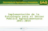 1 Implementación de la Estrategia para el Sector Público Agroalimentario 2011-2014.