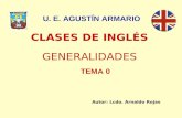 CLASES DE INGLÉS TEMA 0 U. E. AGUSTÍN ARMARIO Autor: Lcdo. Arnaldo Rojas GENERALIDADES.