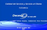 10 de octubre del 2007 Calidad del Servicio y Servicio al Cliente Colombia Juan Carlos Arjona, Commercial Vice President.