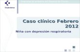 Niña con depresión respiratoria Caso clínico Febrero 2012.