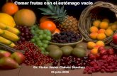 Comer frutas con el estómago vacío Dr. Víctor Javier Chávez Sánchez 29-julio-2008.