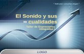 LOGO Add your company slogan El Sonido y sus cualidades Taller de Expresiones integradas I.