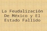 La Feudalización De México y El Estado Fallido Mira esto con atención.