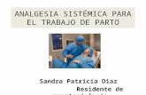 ANALGESIA SISTÉMICA PARA EL TRABAJO DE PARTO Sandra Patricia Diaz Residente de anestesiología U de A.