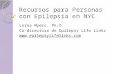 Recursos para Personas con Epilepsia en NYC Lorna Myers, Ph.D. Co-directora de Epilepsy Life Links .
