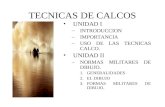 TECNICAS DE CALCOS UNIDAD I –INTRODUCCION –IMPORTANCIA –USO DE LAS TECNICAS CALCO. UNIDAD II –NORMAS MILITARES DE DIBUJO. 1.GENERALIDADES 2.EL DIBUJO 3.FORMAS.