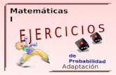 Matemáticas I Adaptación de Probabilidad Cotidianamente evaluamos y tomamos decisiones en circunstancias donde hay incertidumbre o interviene el azar.