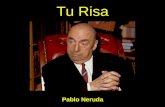 Tu Risa Pablo Neruda Ricardo Eliécer Neftalí Reyes Basoalto Pablo Neruda, 1904-1973 Poeta y militante comunista chileno, Premio Nobel de la Literatura.