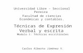 Técnicas de Expresión Verbal y escrita Modulo 1: Técnicas escritúrales Carlos Alberto Jiménez V. Universidad Libre – Seccional Pereira Facultad de ciencias.