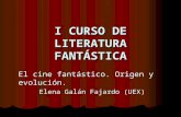 I CURSO DE LITERATURA FANTÁSTICA El cine fantástico. Origen y evolución. Elena Galán Fajardo (UEX)