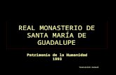 REAL MONASTERIO DE SANTA MARÍA DE GUADALUPE Patrimonio de la Humanidad 1993 Transición manual.