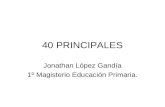 40 PRINCIPALES Jonathan López Gandía 1º Magisterio Educación Primaria.