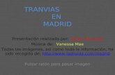 TRANVIAS EN MADRID Presentación realizada por: Carlos Pimentel Música de: Vanessa Mae Todas las imágenes, así como toda la información, ha sido recogida.