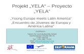 Projekt YELA – Proyecto YELA Young Europe meets Latin America Encuentro de Jóvenes de Europa y América Latina Verein für soziokulturelle Arbeit Sechshauser.