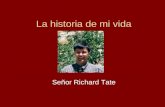 La historia de mi vida Señor Richard Tate. ¿Cómo soy yo? Yo soy alto, moreno y guapo. Tengo treinta y siete años (soy joven) y soy muy inteligente. Generalmente.