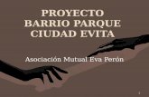 1 PROYECTO BARRIO PARQUE CIUDAD EVITA Asociación Mutual Eva Perón.