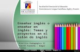 Enseñar inglés o enseñar en inglés: Temas y proyectos en el salón de inglés Práctica Pedagógica II Yamith Fandiño – Edgar Lucero Yamith Fandiño - Edgar.