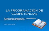LA PROGRAMACIÓN DE COMPETENCIAS Implicaciones organizativas y metodológicas para los Centros Educativos José Mª Navarro Martínez.