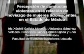 Percepción de conductas violentas en la relación de noviazgo de mujeres adolescentes en el Estado de México Iris Xóchitl Galicia Moyeda, Alejandra Sánchez.