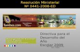 Resolución Ministerial Nº 0441-2008-ED Directiva para el Desarrollo del Año Escolar 2009 PROF. ANA M. TORRES DE DEJO UGEL- TUMBES.