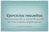 Ejercicios resueltos Factorización y simplificación de fracciones algebraicas Federico Arregui.