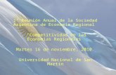 1º Reunión Anual de la Sociedad Argentina de Economía Regional Competitividad en las Economías Regionales Martes 16 de noviembre, 2010. Universidad Nacional.