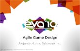 Agile Game Design Alejandro Luna. Sabarasa Inc. 10 y 11 de Diciembre – Hotel Panamericano - Buenos Aires.
