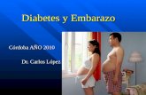 Diabetes y Embarazo Diabetes y Embarazo Córdoba AÑO 2010 Dr. Carlos López Dr. Carlos López.