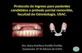 Protocolo de ingreso para pacientes candidatos a prótesis parcial removible, facultad de Odontología, USAC. Dra. Betzy Marilena Portillo Portillo. Guatemala,
