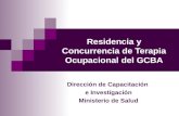 Residencia y Concurrencia de Terapia Ocupacional del GCBA Dirección de Capacitación e Investigación Ministerio de Salud.