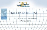 SALUD PUBLICA Dr. Alejandro Guerrero Psiquiatra. Salud / enfermedad.