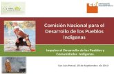 Comisión Nacional para el Desarrollo de los Pueblos Indígenas Impulso al Desarrollo de los Pueblos y Comunidades Indígenas. San Luis Potosí, 28 de Septiembre.