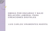 OBRAS POR ENCARGO Y BAJO RELACIÓN LABORAL PARA CREACIONES DIGITALES LUIS CARLOS VIRAMONTES HUERTA.