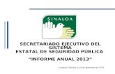 SECRETARIADO EJECUTIVO DEL SISTEMA ESTATAL DE SEGURIDAD PÚBLICA INFORME ANUAL 2013 Culiacán, Sinaloa; a 18 de diciembre de 2013.