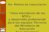 4to. Módulo de Capacitación Usos educativos de las NTICs y desarrolllo profesion@l para los equipos Técnicos del Ministerio de Educación de la provincia.
