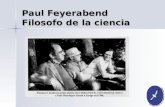 Paul Feyerabend Filosofo de la ciencia. Paul Feyerabend nació en Viena en Paul Feyerabend nació en Viena en 1924, estudió teatro, canto, 1924, estudió.