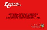 ARTICULACIÓN DE MODELOS FLEXIBLES AL PROYECTO EDUCATIVO INSTITUCIONAL – PEI.