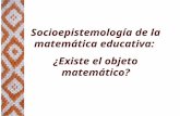 Socioepistemología de la matemática educativa: ¿Existe el objeto matemático?