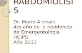 RABDOMIOLISIS Dr. Mario Arévalo 4to año de la residencia de Emergentologia HCIPS Año 2013.