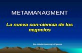 METAMANAGMENT La nueva con-ciencia de los negocios Dra. Gloria Montenegro Figueroa.