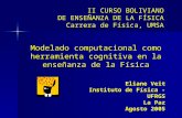 Modelado computacional como herramienta cognitiva en la enseñanza de la Física Eliane Veit Instituto de Física - UFRGS La Paz Agosto 2005 II CURSO BOLIVIANO.