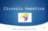 Cirrosis Hepática Coral López Martínez R4MI. Definición Desarrollo de nódulos regenerativos rodeados de bandas de fibrosis en respuesta a daño crónico.
