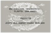UNIVERSIDAD INSURGENTES PLANTEL SAN ANGEL PROYECTO JESUS ALEJANDRO CUARA MERCADO.