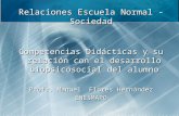 Relaciones Escuela Normal - Sociedad Competencias Didácticas y su relación con el desarrollo biopsicosocial del alumno Profr. Manuel Flores Hernández ENESMAPO.
