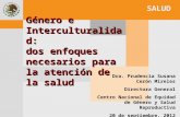 Género e Interculturalidad: dos enfoques necesarios para la atención de la salud Dra. Prudencia Susana Cerón Mireles Directora General Centro Nacional.