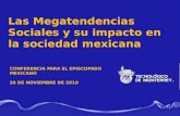 Las Megatendencias Sociales y su impacto en la sociedad mexicana CONFERENCIA PARA EL EPISCOPADO MEXICANO 26 DE NOVIEMBRE DE 2010.